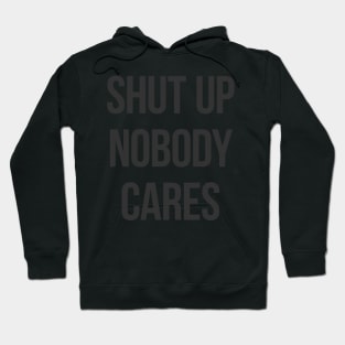 Shut Up Nobody Cares Hoodie